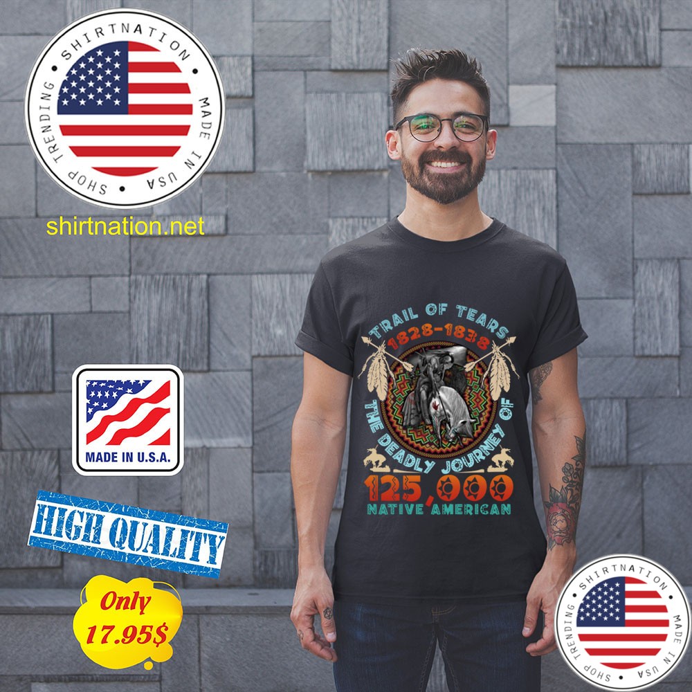 Trail of tears 1828 1838 the deadly journey of 125000 native american shirt 11
