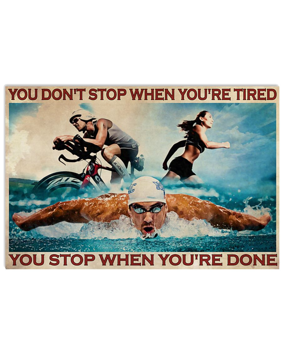 Triathlon you don't stop when you're tired you stop when you're done poster