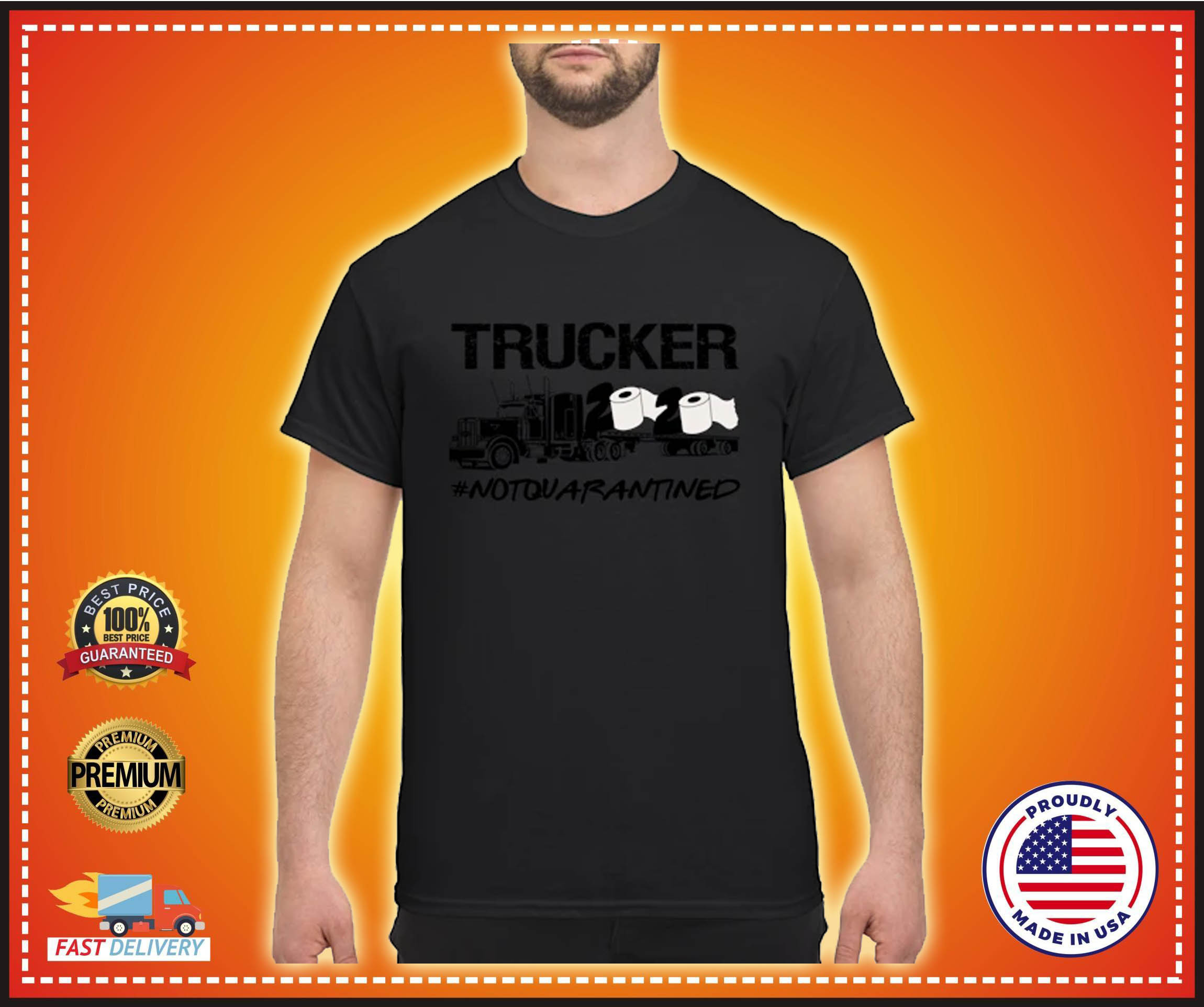 Trucker notquarantined shirt
