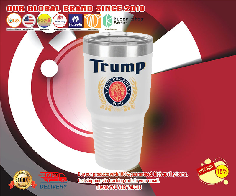 Trump A fine president 2020 tumbler