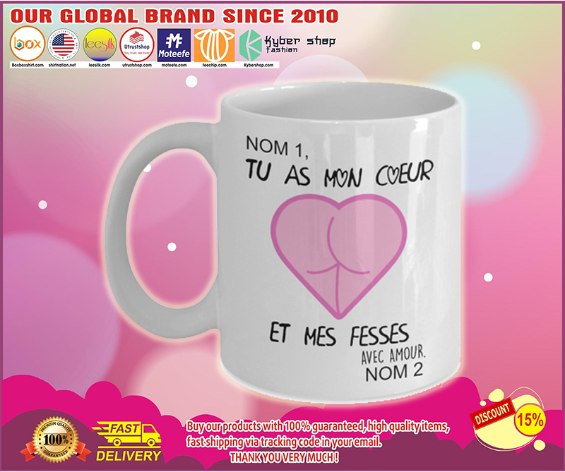 Tu as mon coeur et mes fesses mug