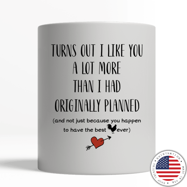 Turn out I liked you a lot more than I had original planned mug