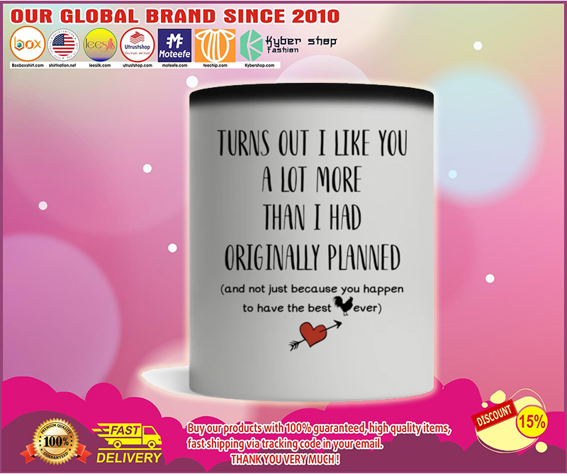 Turn out I liked you a lot more than I had original planned mug