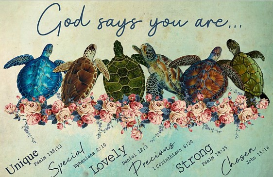 Turtle god says you are unique special lovely precious strong chosen poster