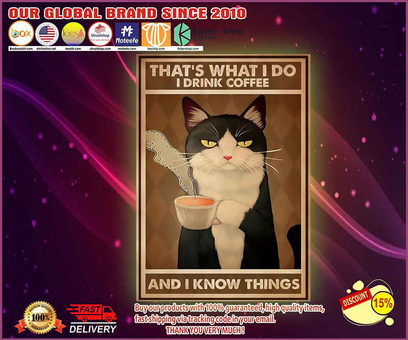 Tuxedo cat that's what I do I drink coffee and I know things poster