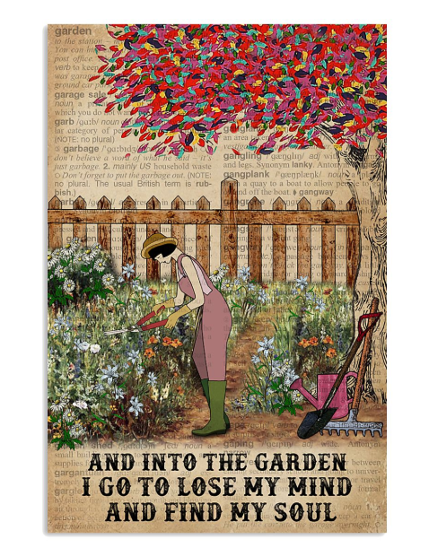 And into the garden I go to lose my mind and find my soul poster