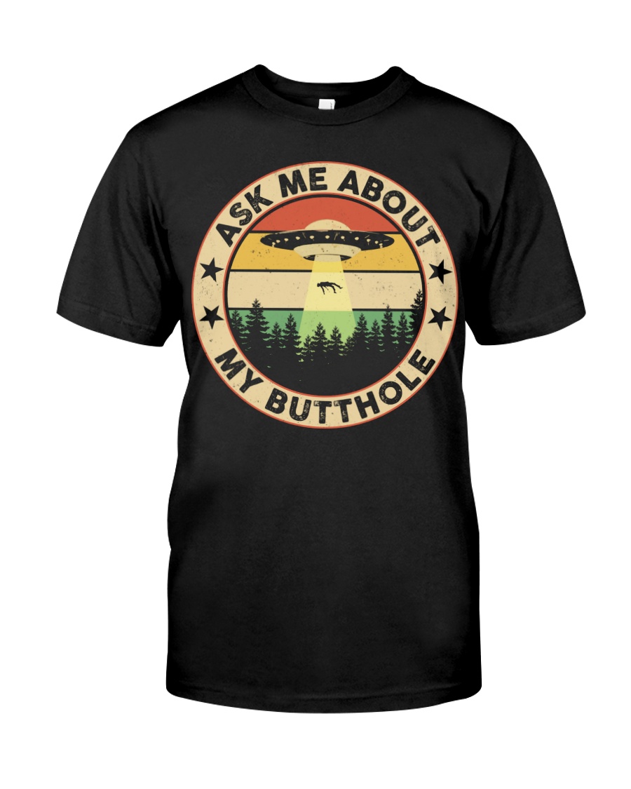 Ufos Ask me about my buthole shirt