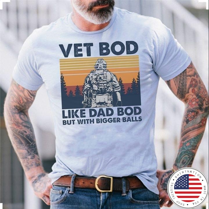 Veteran Vet bod like dad bod but with bigger balls shirt
