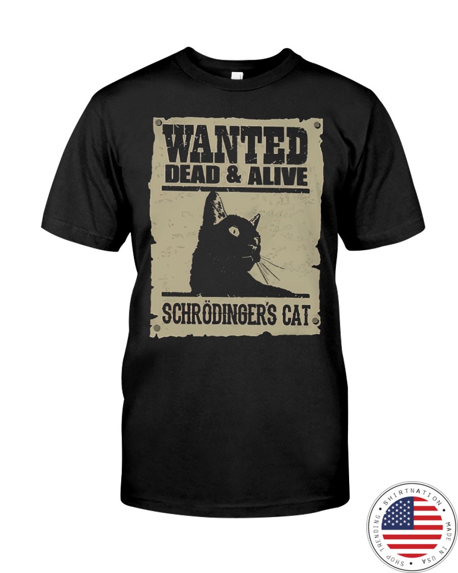 Wanted dead and alive schrodingers cat shirt as 1