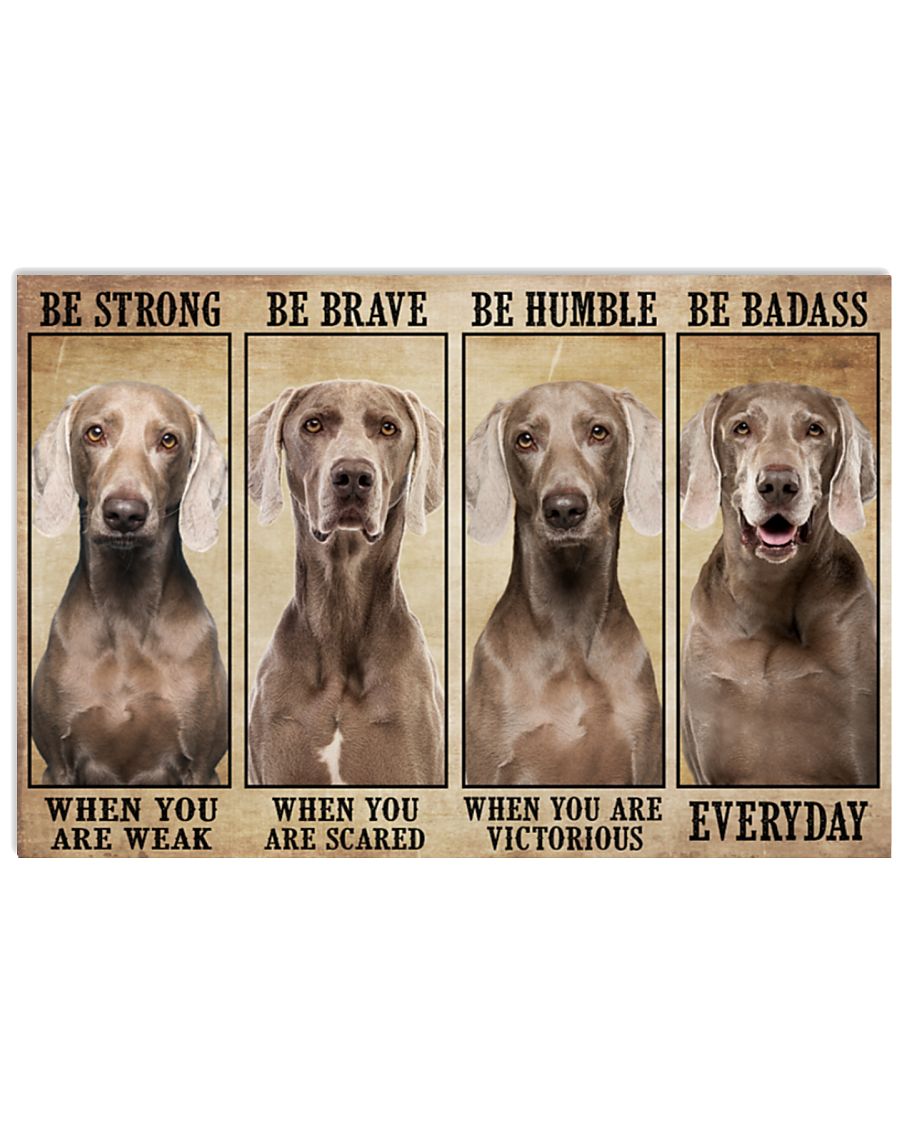 Weimaranaer be strong be brave be humble be badass poster