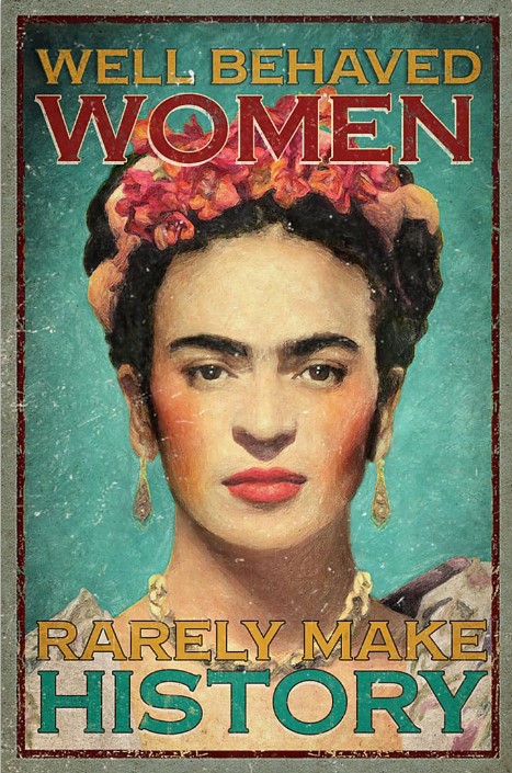 Well behaved women rarely make history poster
