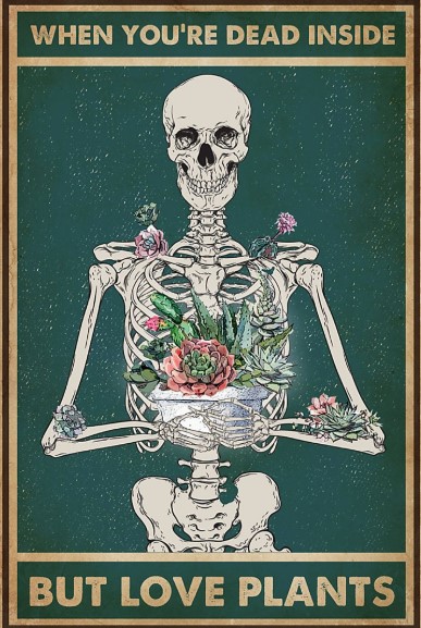 When you're dead inside but love plants poster