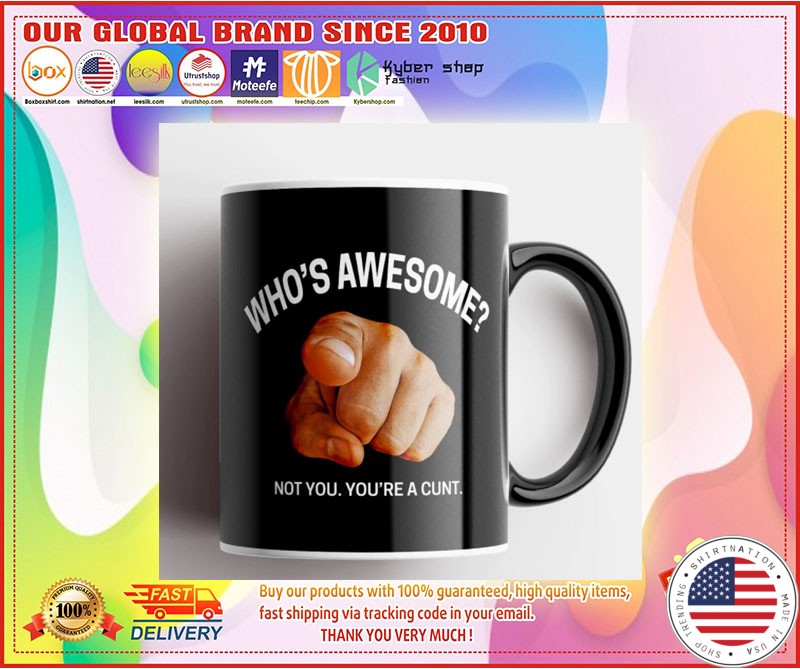 Whos awesome not you youre a cunt mug 3