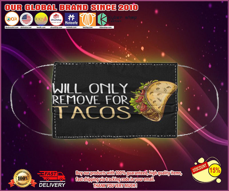 Will only remove for tacos face mask