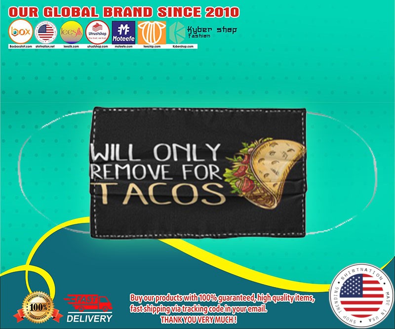 Will only remove for tacos face mask