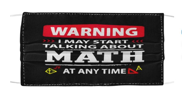 Warning I may start talking about Math at any time face mask