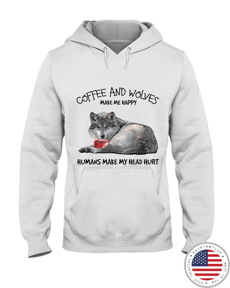 Wolf Coffee And Wolves Make Me Happy Humans Make My Head Hurt Shirt5