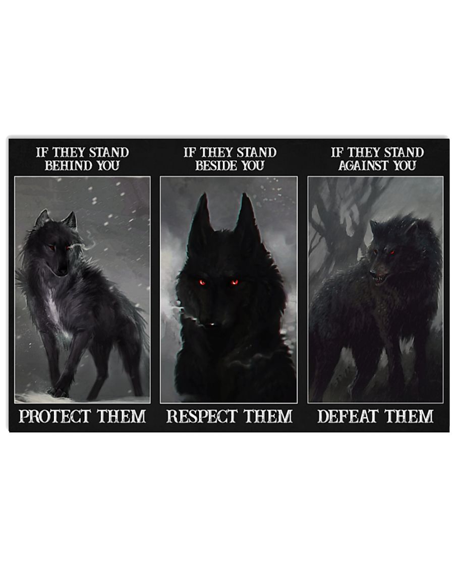 Wolf if they stand behind you protect them if they stand beside you respect them poster
