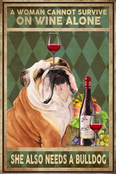 A woman cannot survive on wine alone she also needs a bulldog poster