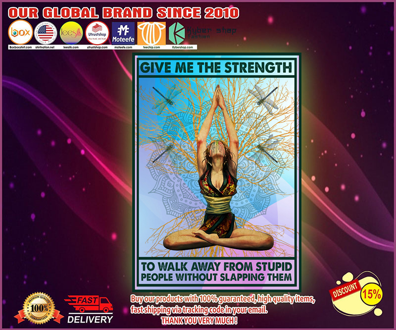 Yoga girl give me the strength to walk away from stupid people without slapping them poster
