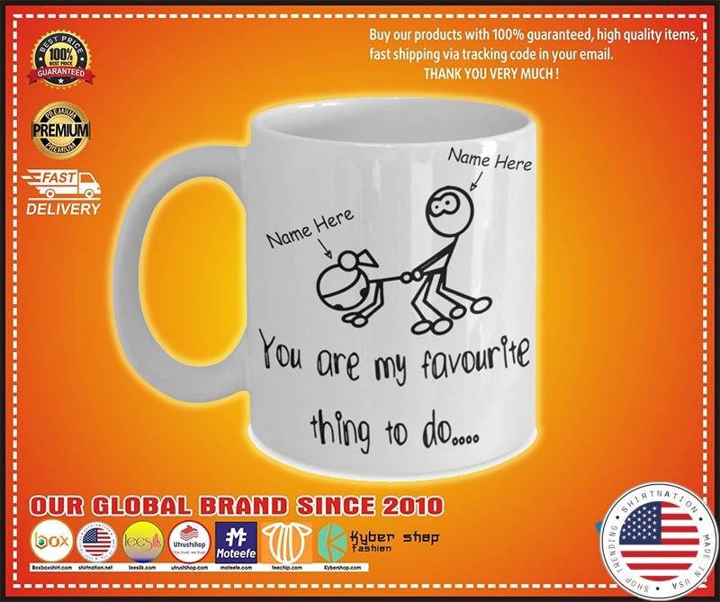 You are my favorite thing to do custom name mug
