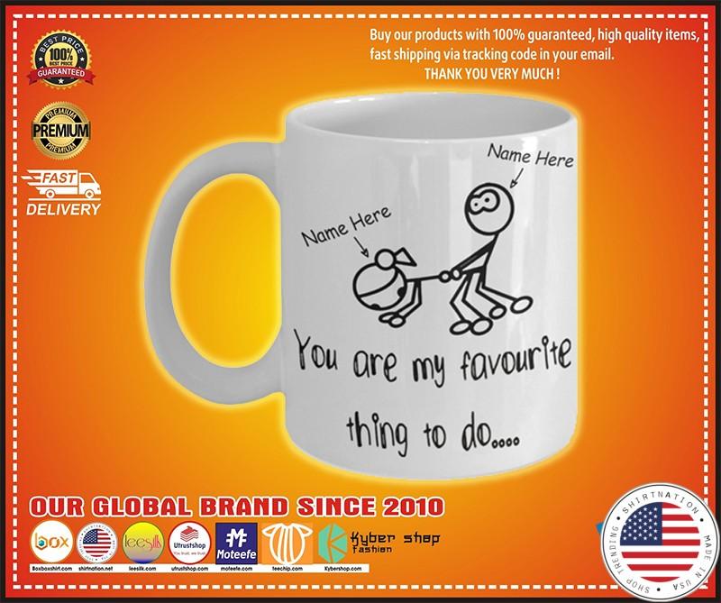 You are my favourite thing to do mug