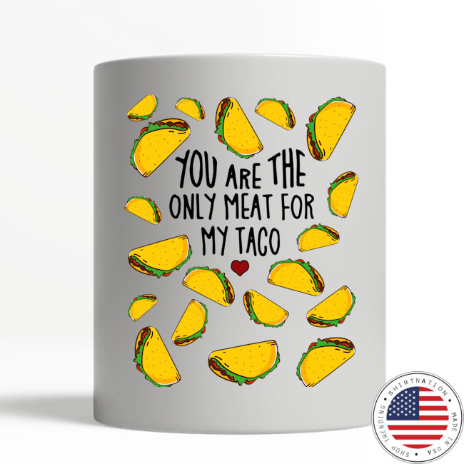 You are the only meat for my taco mug