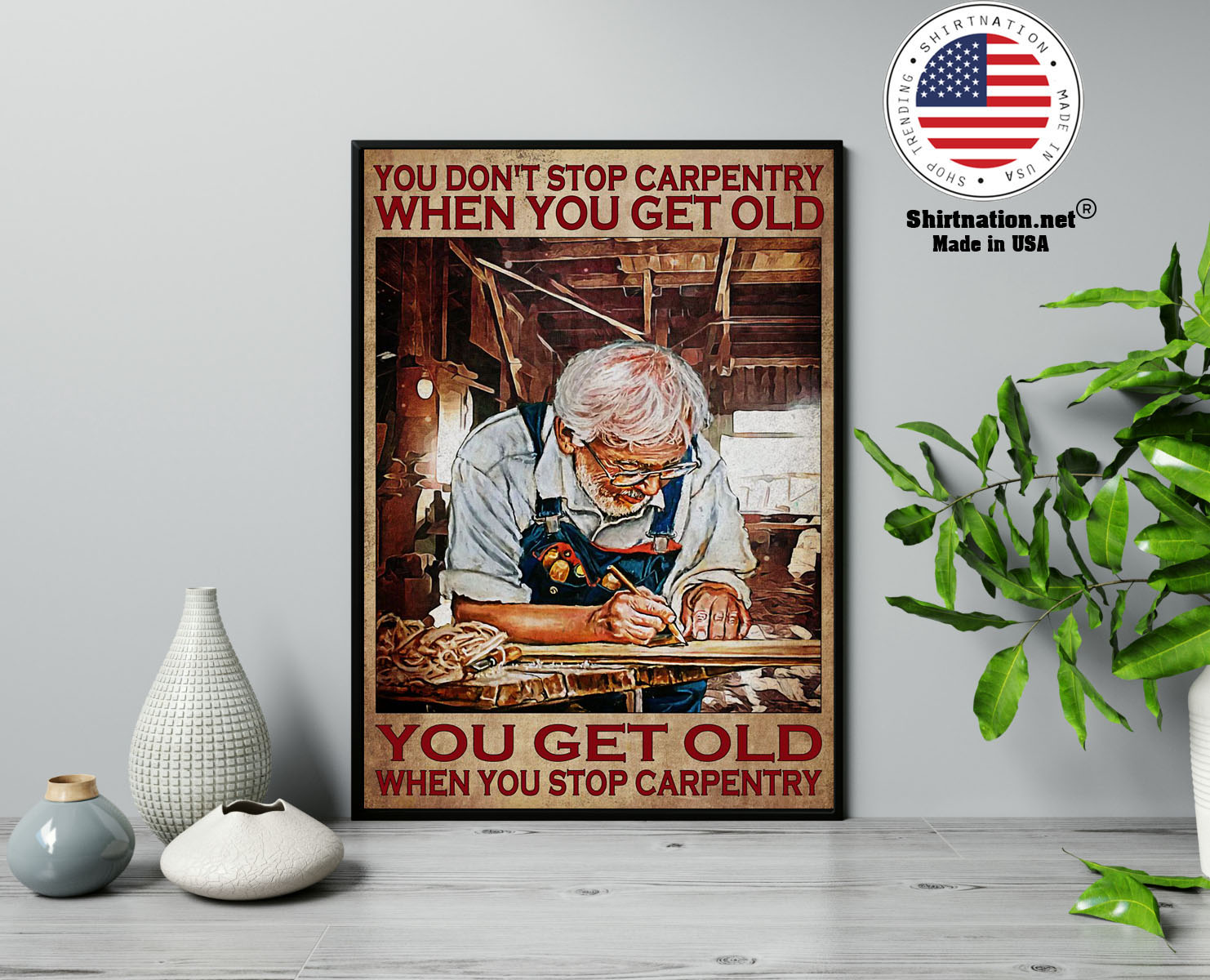 You don't stop carpentry when you get old poster