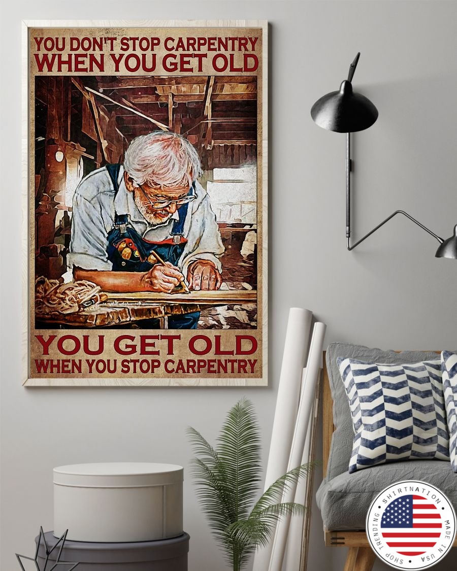 You don't stop carpentry when you get old poster