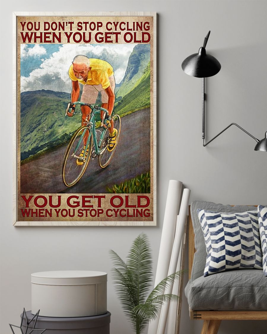 You don't stop cycling when you get old poster