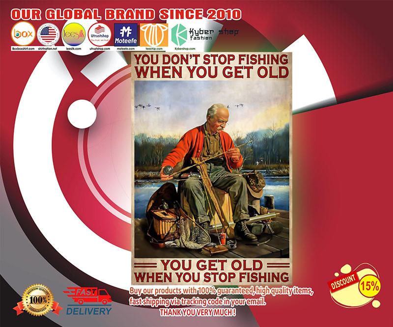 You dont stop fishing when you get old poster
