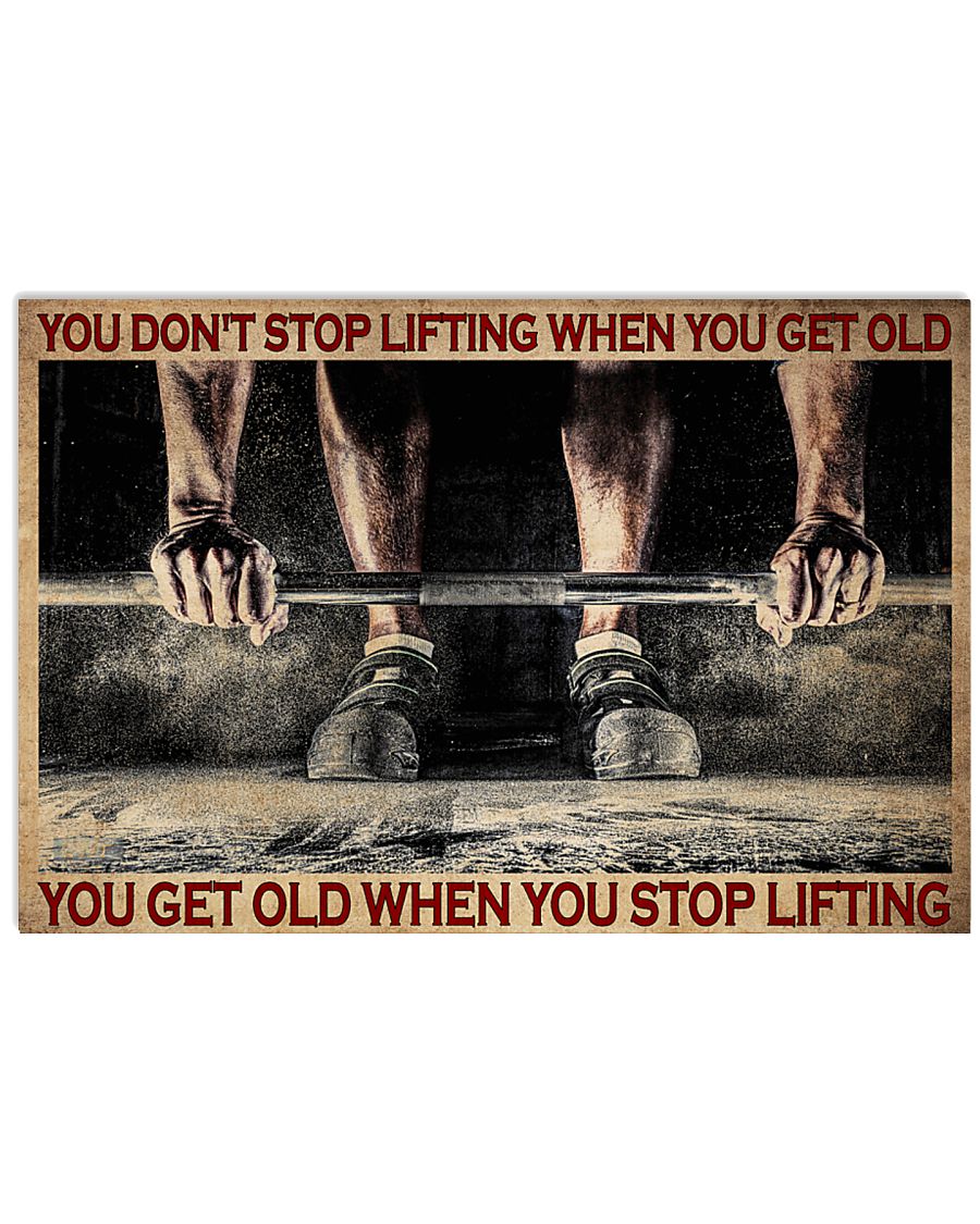 Fitness you don't stop lifting when you get old you get old when you stop lifting poster