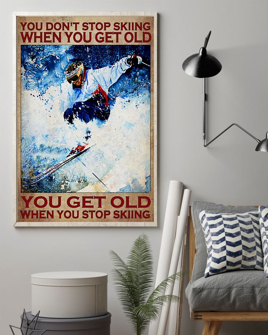 You don't stop skiing when you get old poster