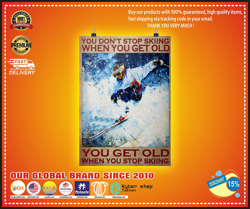 You don't stop skiing when you get old poster