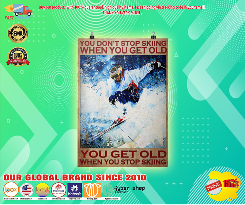 You dont stop skiing when you get old poster