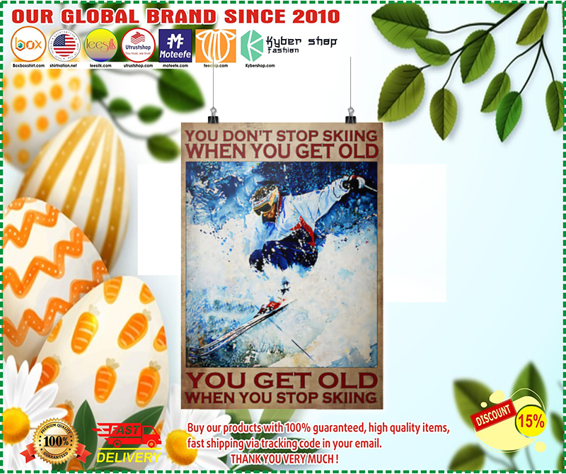 You don't stop skiing when you get old poster