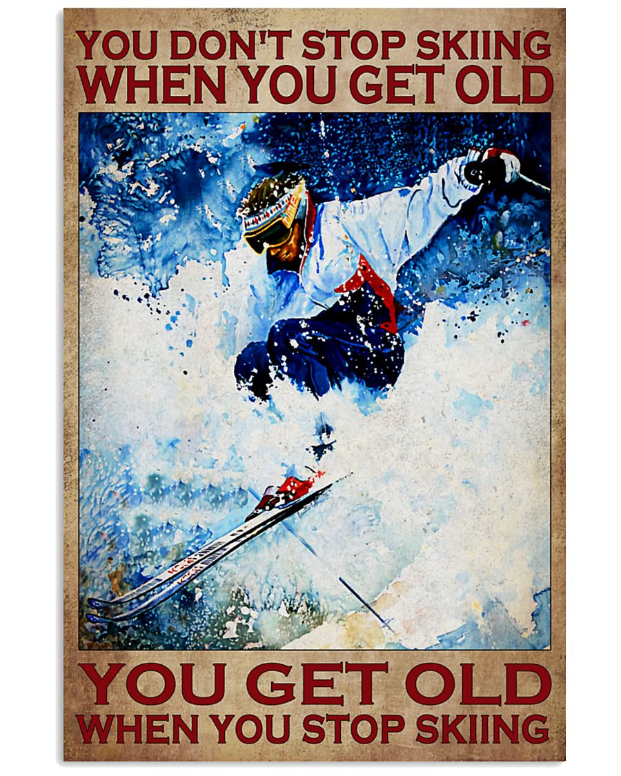 You don't stop skiing when you get old poster