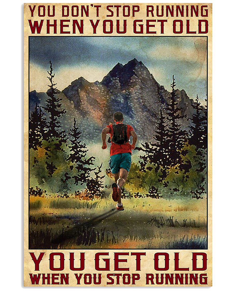 You get old when you stop running You don't stop running when you get old poster