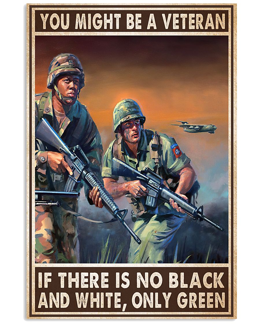 You might be a veteran if there is no black and white only green poster