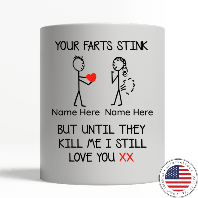 Your farts stink but until they kill me I still love you custom personalized name mug