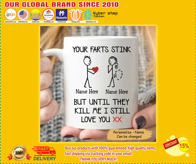 Your farts stink but until they kill me me I still love you custom name mug