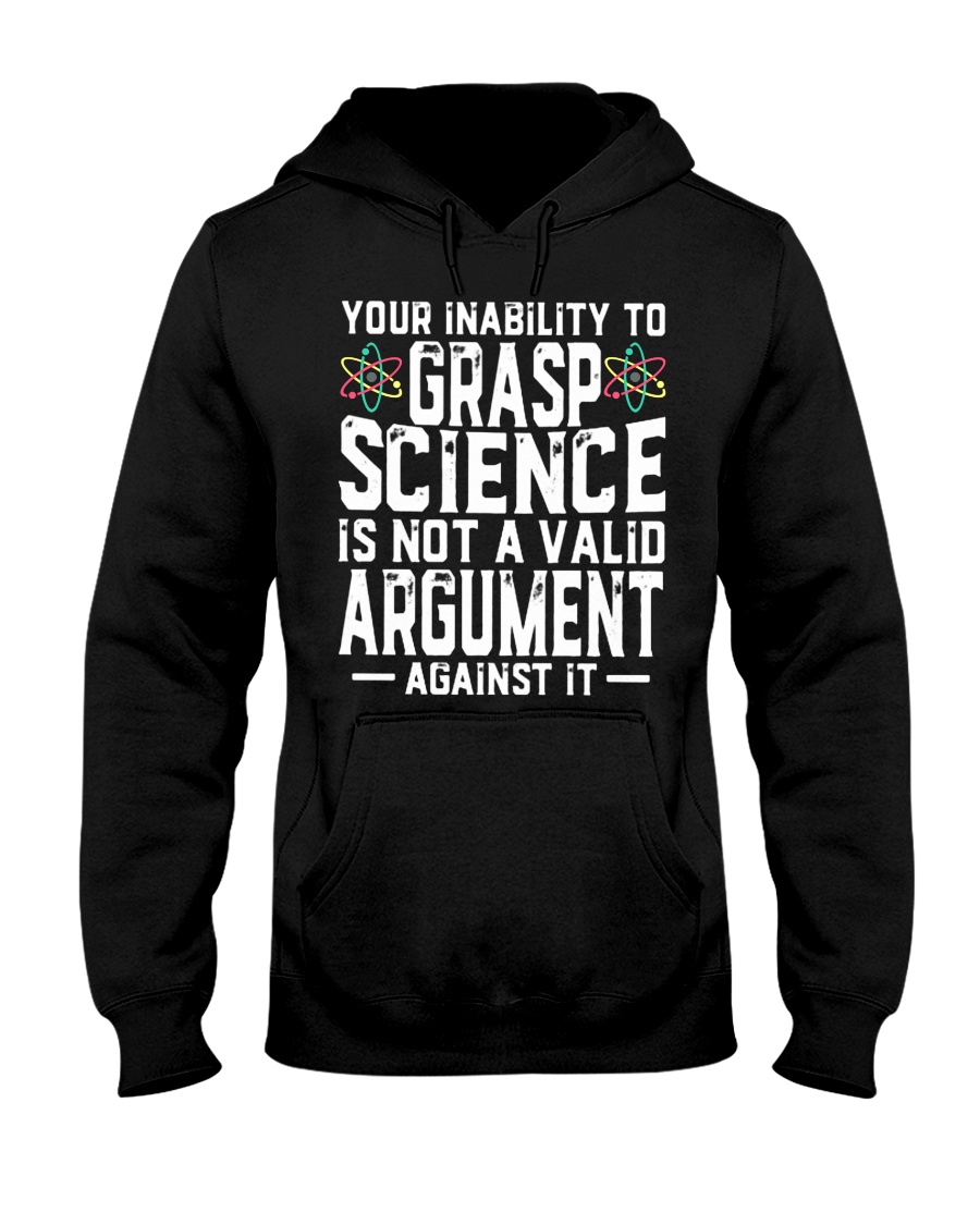 Your inability to grasp science is not a valid argument shirt