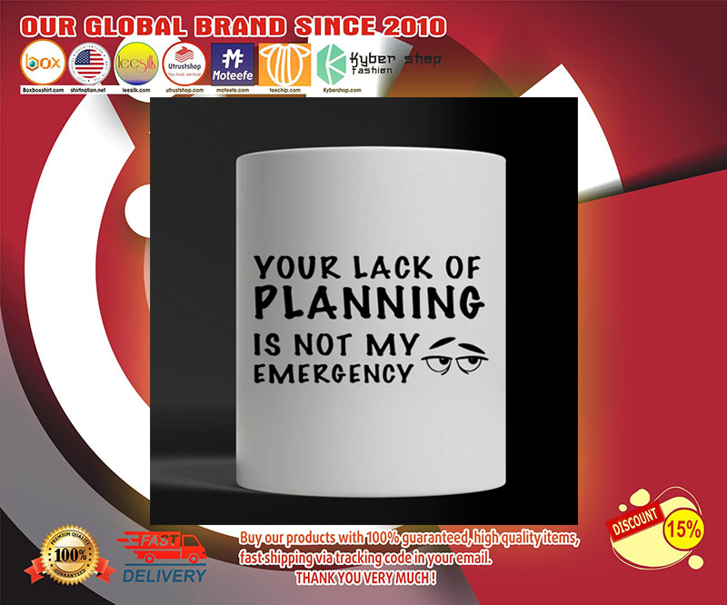 Your lack of planning is not my emergency mug