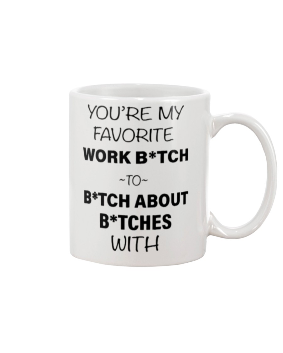 You're my favorite work bitch to bitch about bitch with mug