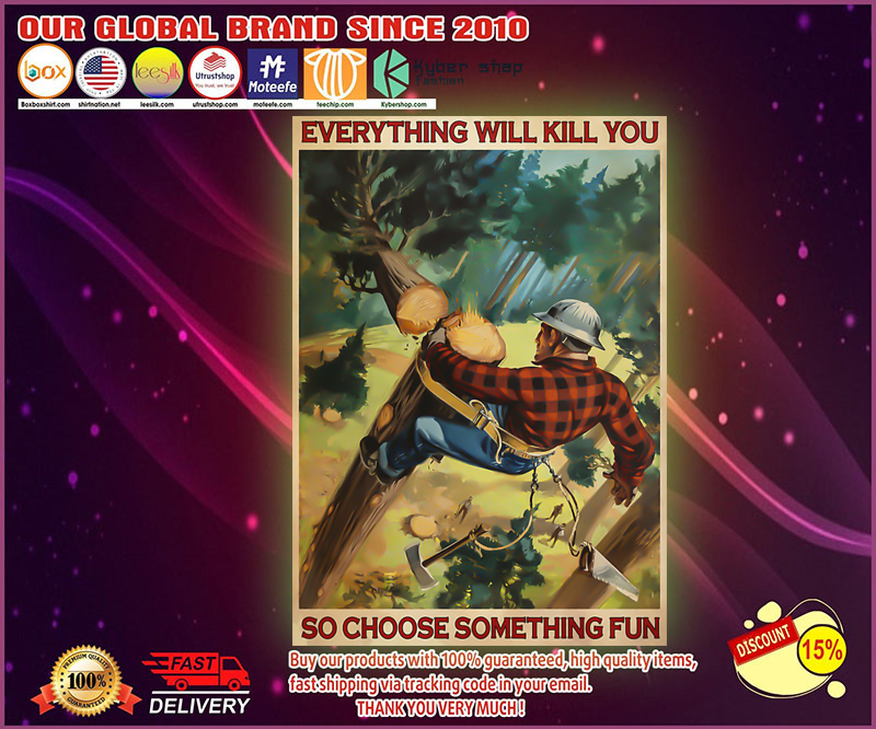 Lumberjack everything will kill you so choose something fun poster