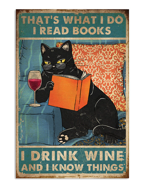 Black cat that's what I do I read books I drink wine and I know things poster