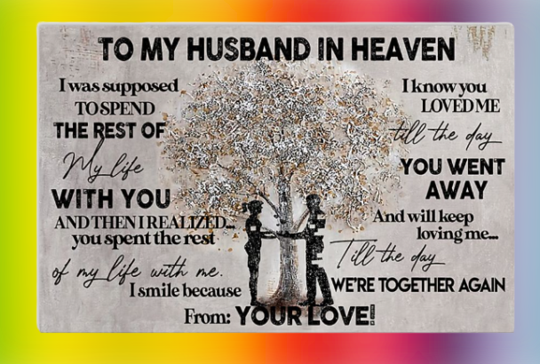 To my husband in heaven I was supposed to spend the rest of my life with you poster