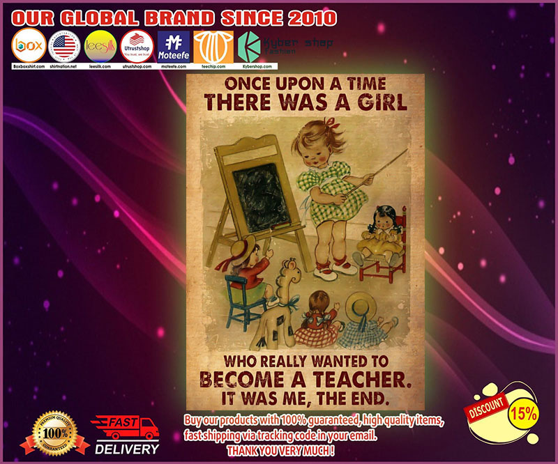 Once upon a time there was a girl who really wanted to become a teacher poster