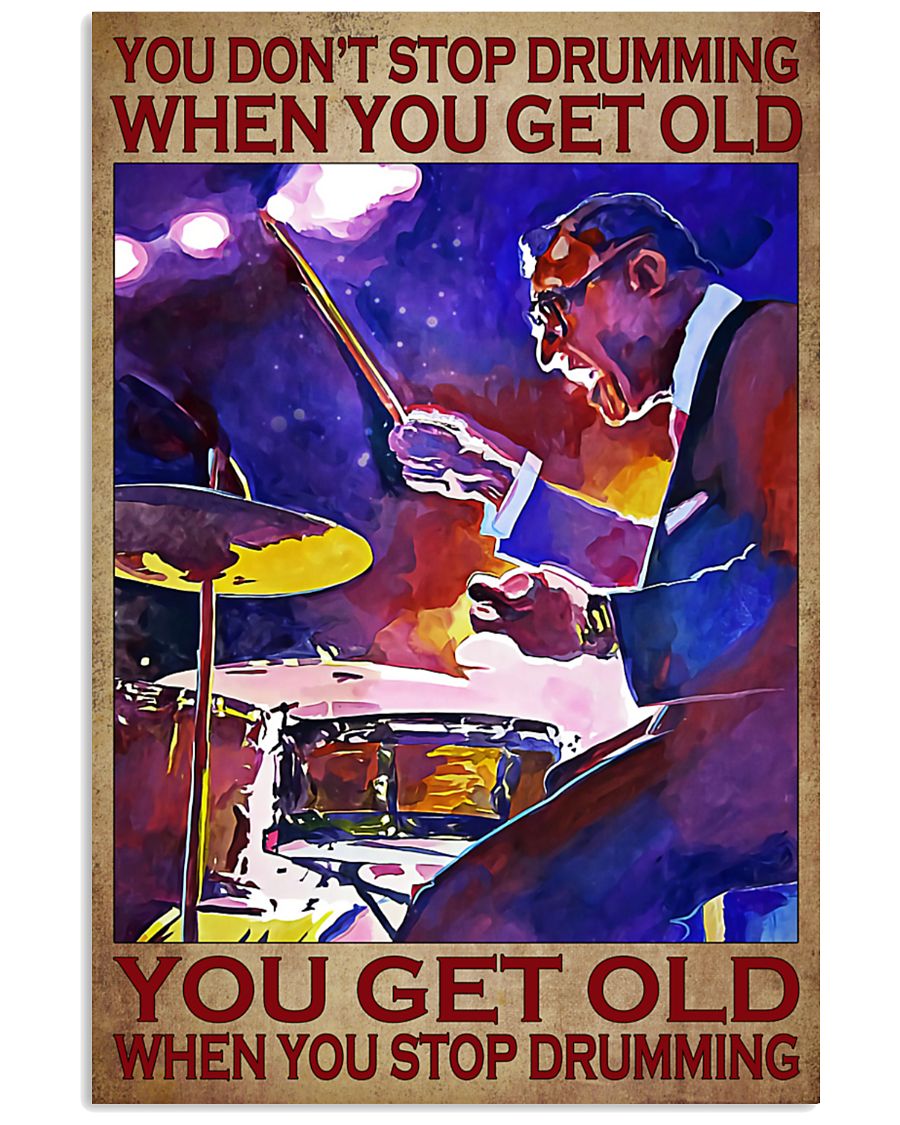 You don't stop drumming when you get old poster