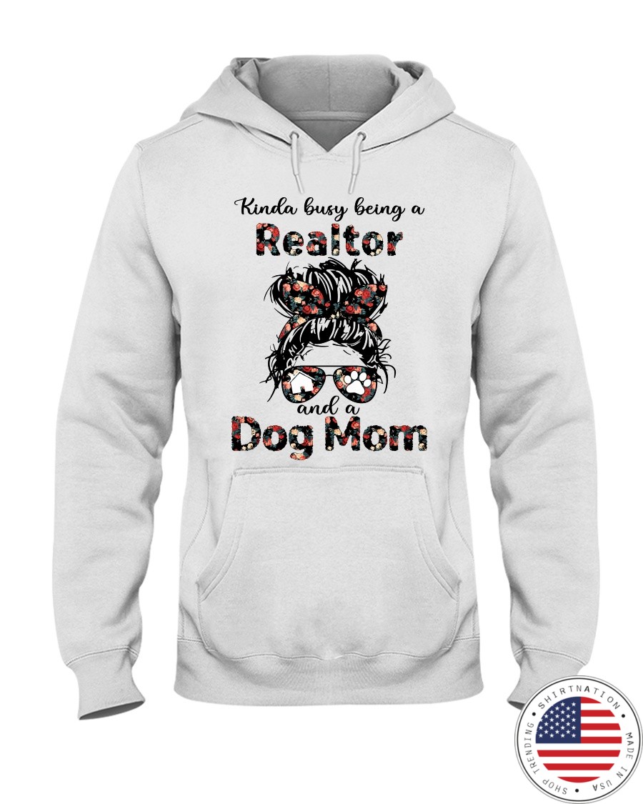 kinda Busy Being A Realtor And A Dog Mom Shirt5